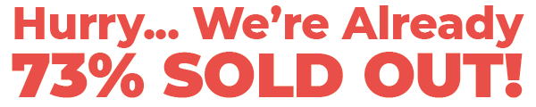 Hurry, We’re Already 73% Sold Out!